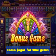 como jogar fortune gems